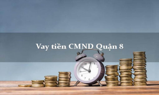 Vay tiền nhanh tại Quận 8 TP HCM