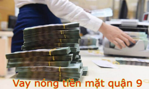 Vay tiền nhanh Quận chín TP HCM