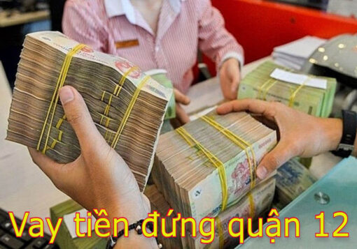 Vay tiền nhanh tại Quận 12 TP HCM