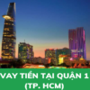 Vay tiền nhanh tại quận 1 TP HCM