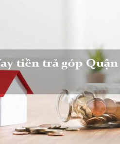 Vay tiền nhanh quận hai ở TP hcm