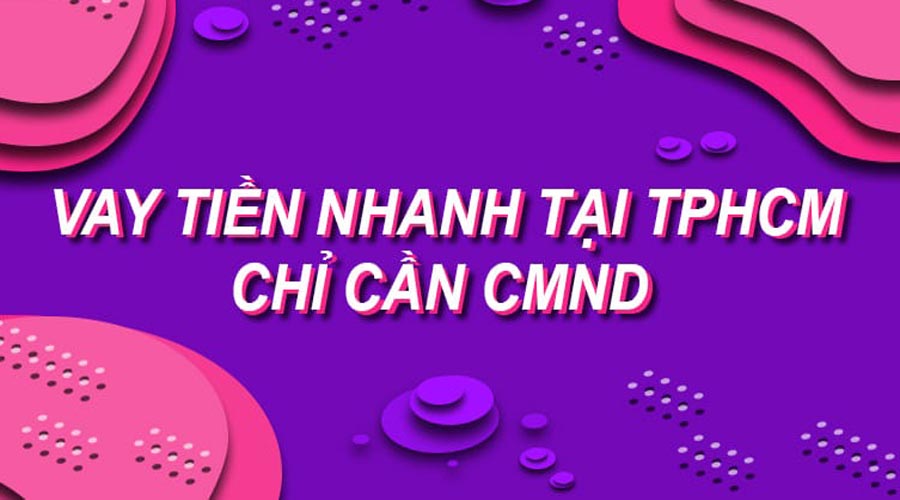 vay tiền nhanh tại Sài Gòn