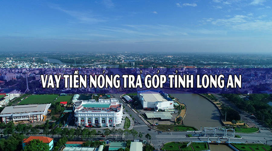 Vay tiền nhanh tỉnh long an